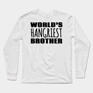 World's Hangriest Brother Long Sleeve T-Shirt